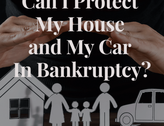 Can I Protect My House and My Car In Bankruptcy